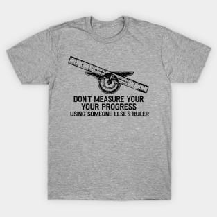 Don’t Measure Your Progress T-Shirt